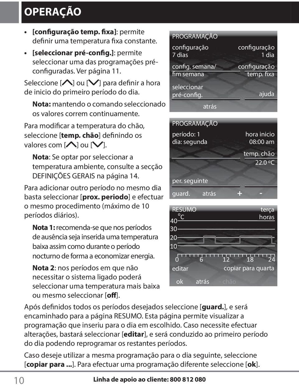 Para modificar a temperatura do chão, seleccione [temp. chão] definindo os valores com [ ] ou [ ].