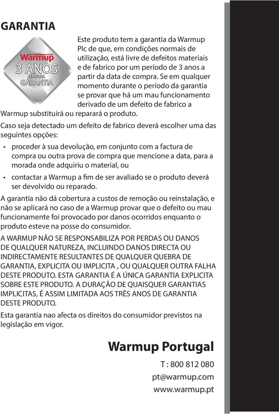 Caso seja detectado um defeito de fabrico deverá escolher uma das seguintes opções: proceder à sua devolução, em conjunto com a factura de compra ou outra prova de compra que mencione a data, para a