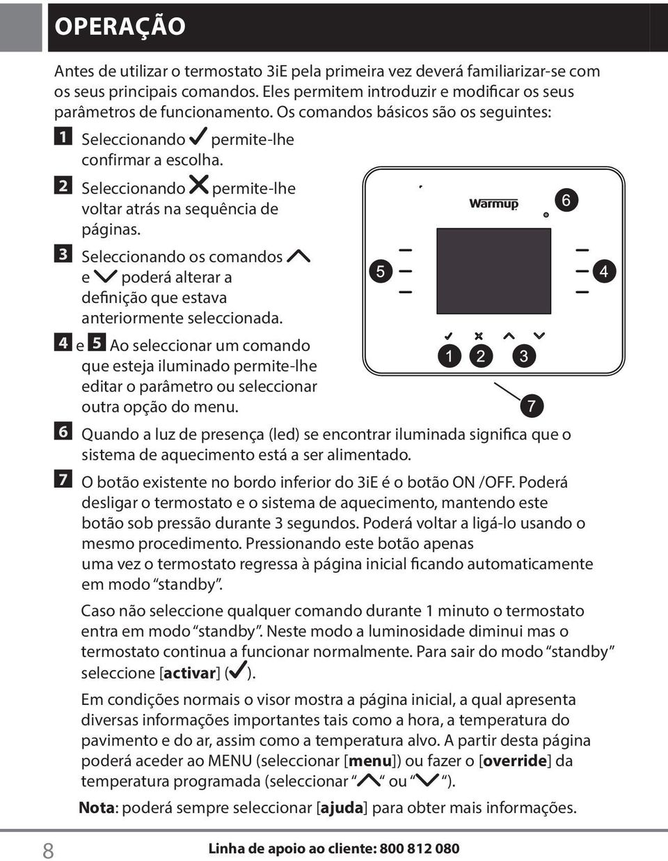 3 Seleccionando os comandos e poderá alterar a definição que estava anteriormente seleccionada.