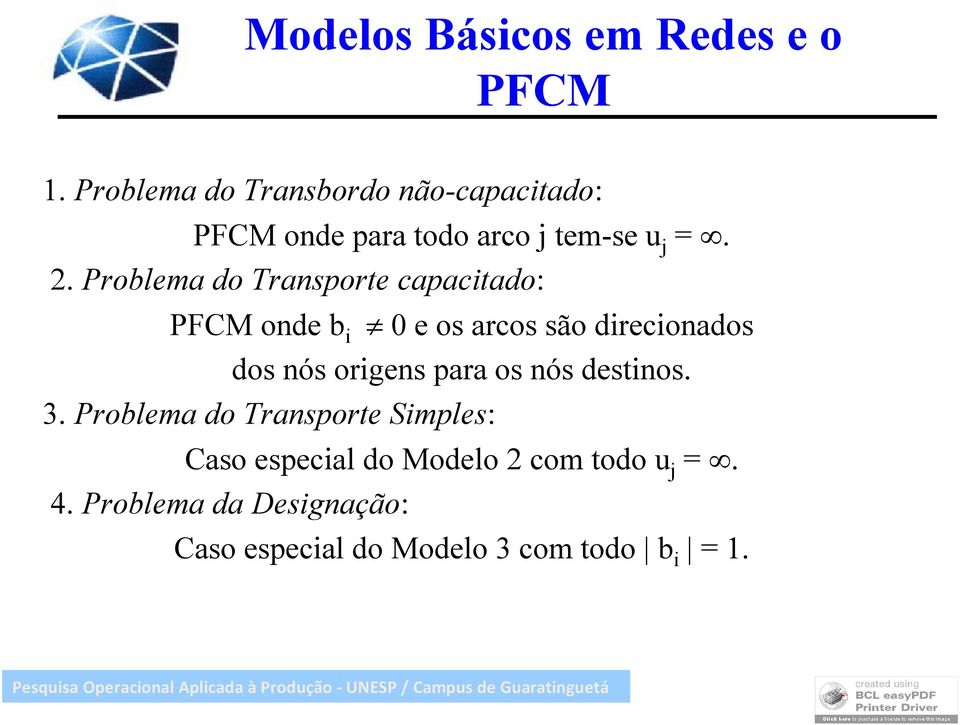 Problema do Transporte capacitado: PFCM onde b i 0 e os arcos são direcionados dos nós origens