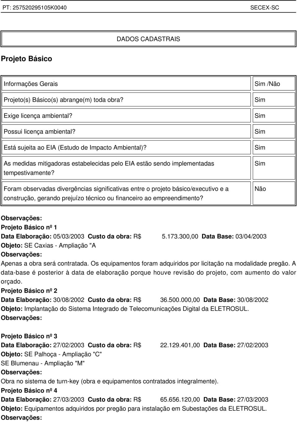 Foram observadas divergências significativas entre o projeto básico/executivo e a construção, gerando prejuízo técnico ou financeiro ao empreendimento?