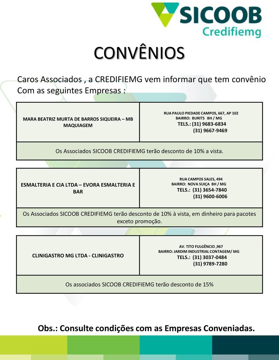 ESMALTERIA E CIA LTDA EVORA ESMALTERIA E BAR RUA CAMPOS SALES, 494 BAIRRO: NOVA SUIÇA BH / MG TELS.