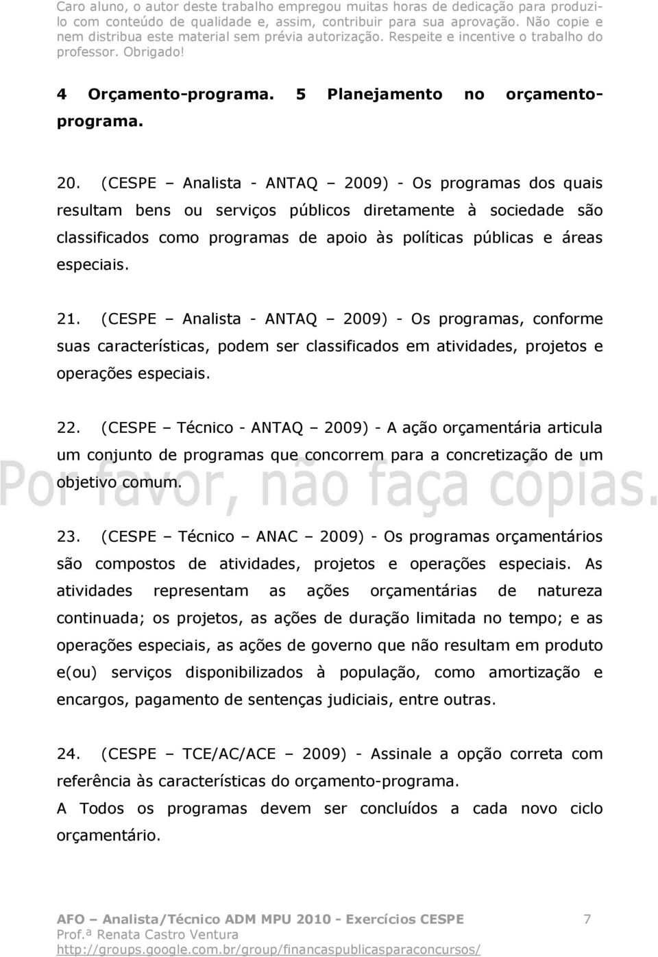 (CESPE Analista - ANTAQ 2009) - Os programas, conforme suas características, podem ser classificados em atividades, projetos e operações especiais. 22.