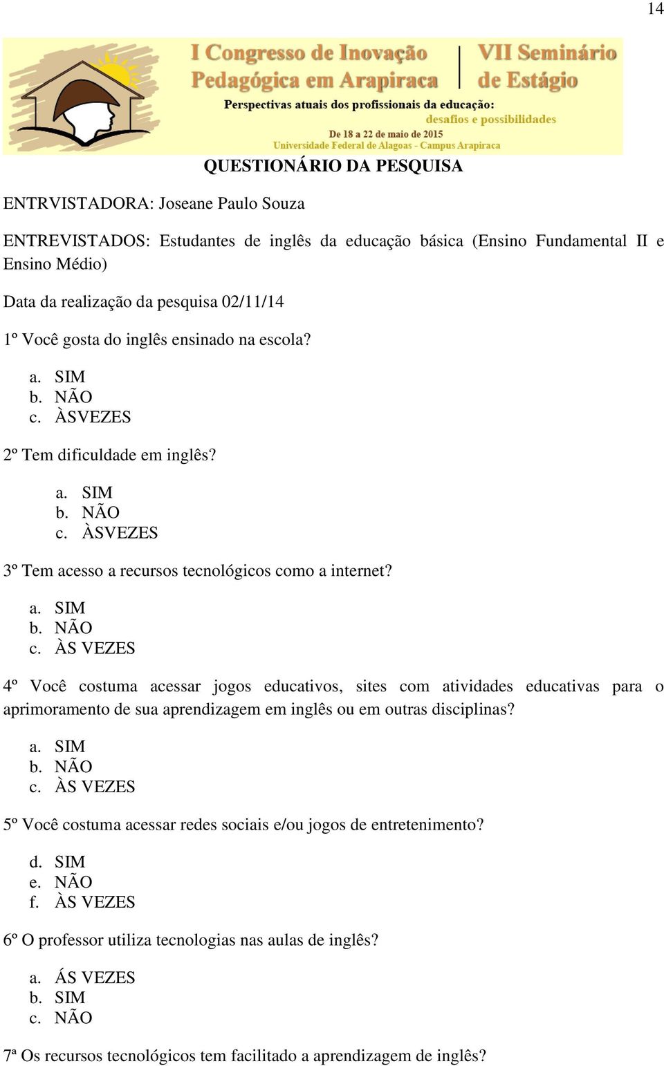 ÀSVEZES 2º Tem dificuldade em inglês? a. SIM b. NÃO c.