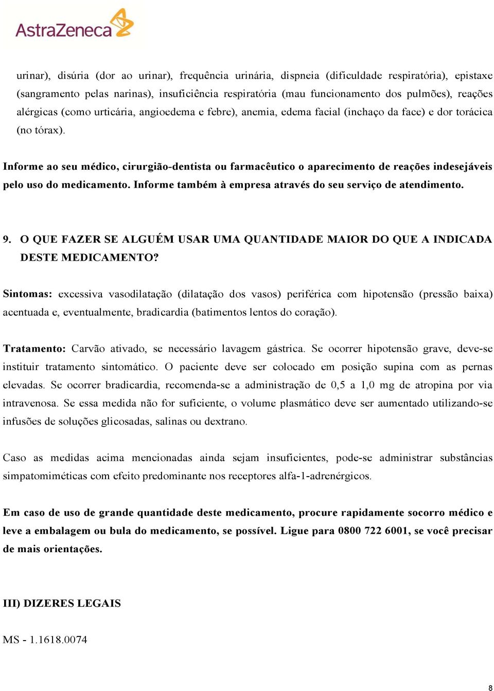 Informe ao seu médico, cirurgião-dentista ou farmacêutico o aparecimento de reações indesejáveis pelo uso do medicamento. Informe também à empresa através do seu serviço de atendimento. 9.