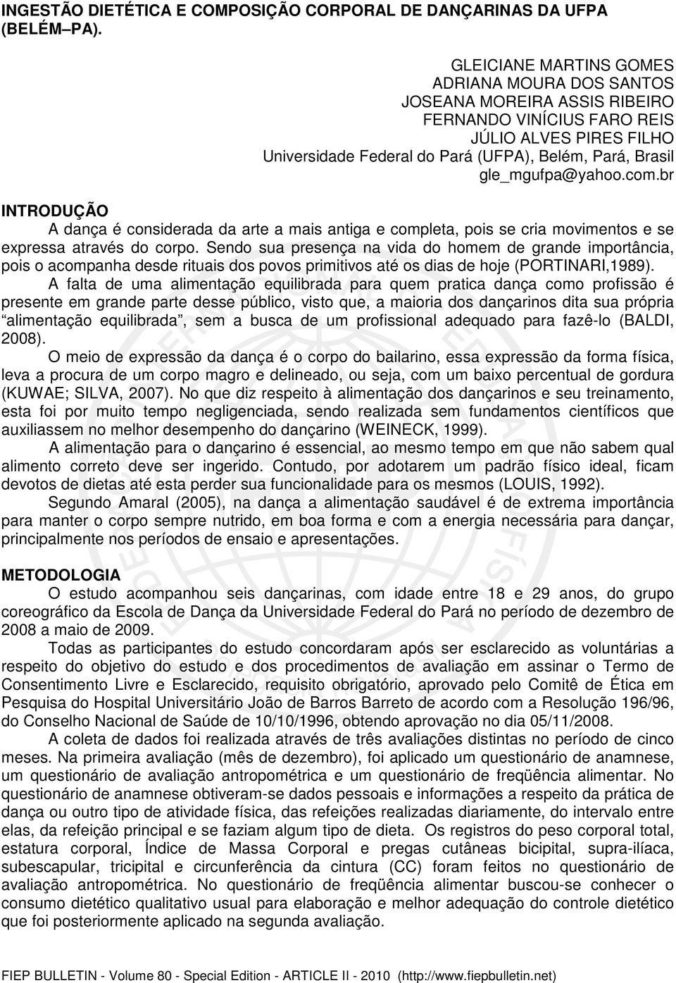 gle_mgufpa@yahoo.com.br INTRODUÇÃO A dança é considerada da arte a mais antiga e completa, pois se cria movimentos e se expressa através do corpo.