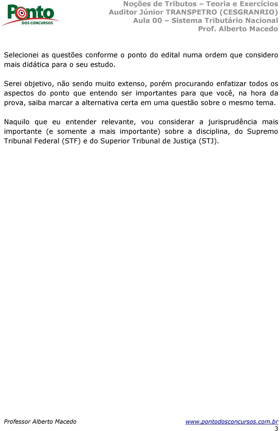 você, na hora da prova, saiba marcar a alternativa certa em uma questão sobre o mesmo tema.