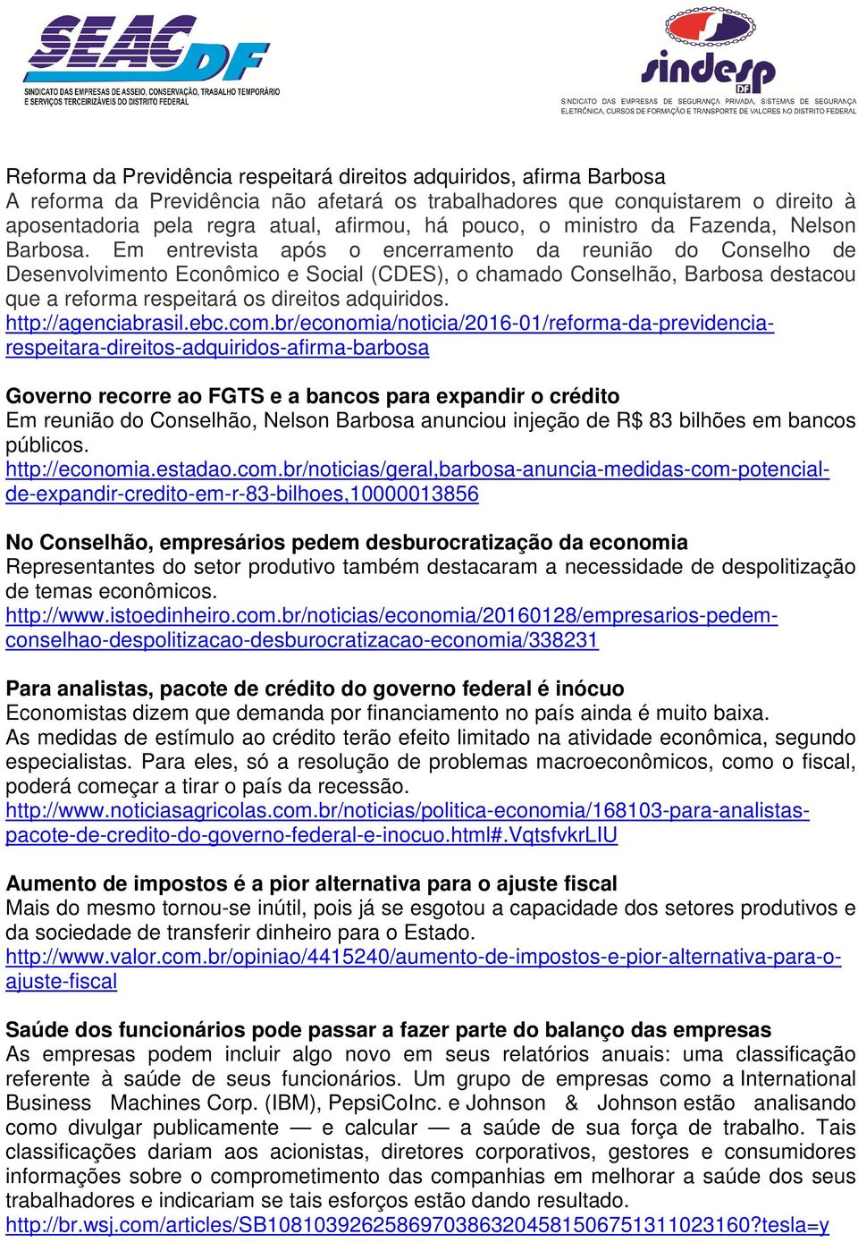 Em entrevista após o encerramento da reunião do Conselho de Desenvolvimento Econômico e Social (CDES), o chamado Conselhão, Barbosa destacou que a reforma respeitará os direitos adquiridos.