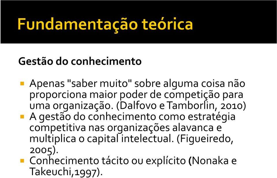 (Dalfovo e Tamborlin, 2010) A gestão do conhecimento como estratégia competitiva nas