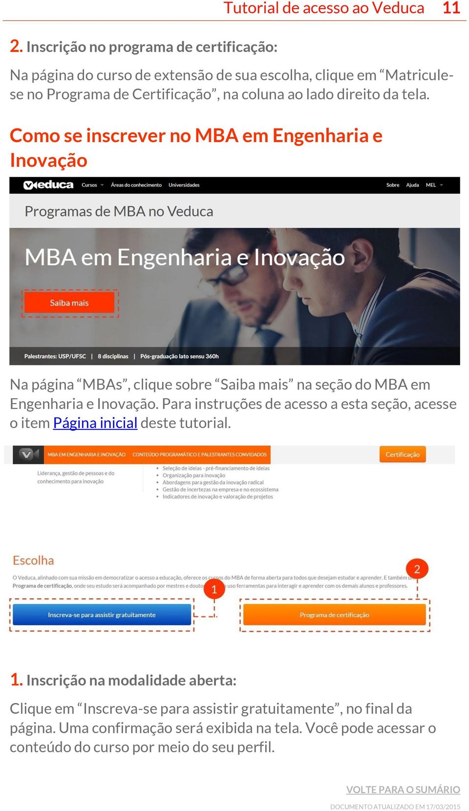 Como se inscrever no MBA em Engenharia e Inovação Na página MBAs, clique sobre Saiba mais na seção do MBA em Engenharia e Inovação.