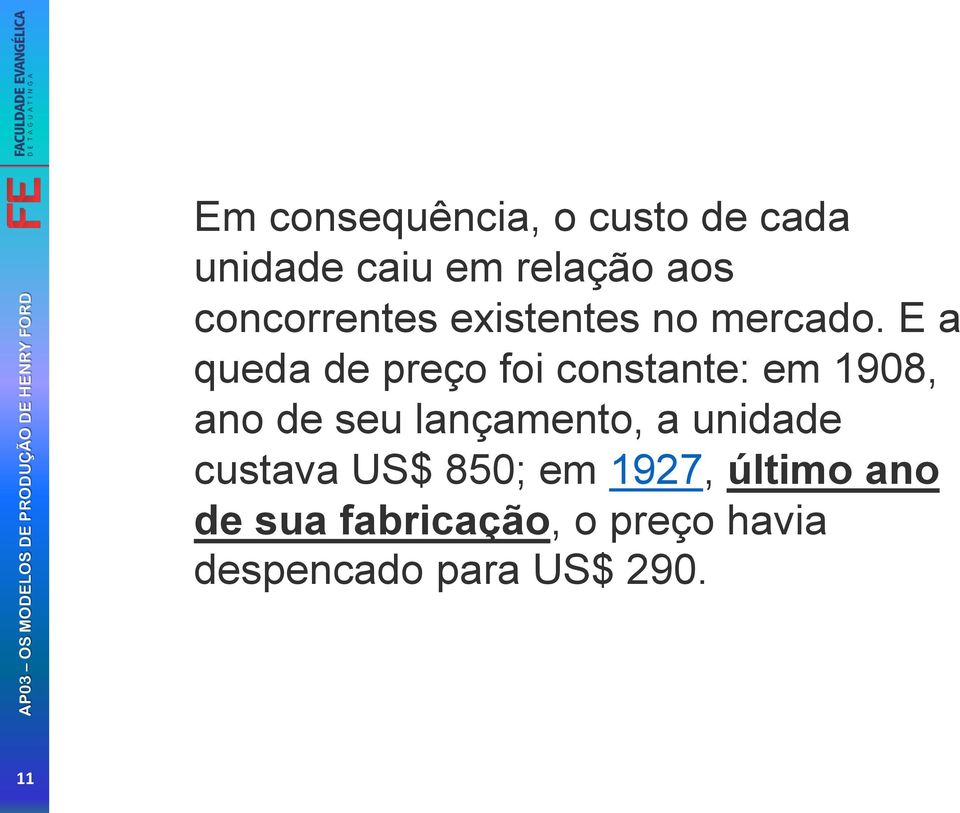 E a queda de preço foi constante: em 1908, ano de seu lançamento, a