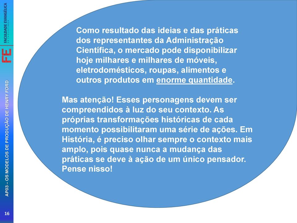 Esses personagens devem ser compreendidos à luz do seu contexto.