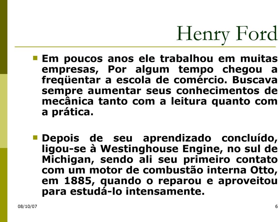 Depois de seu aprendizado concluído, ligou-se à Westinghouse Engine, no sul de Michigan, sendo ali seu primeiro