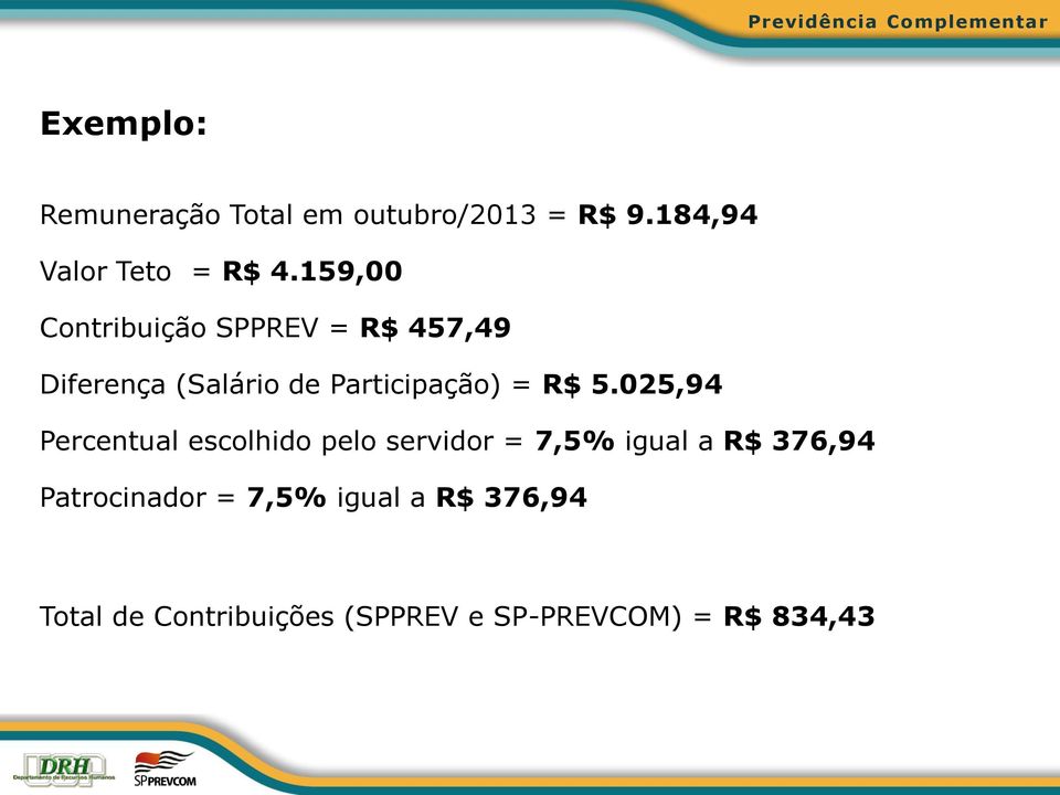 5.025,94 Percentual escolhido pelo servidor = 7,5% igual a R$ 376,94