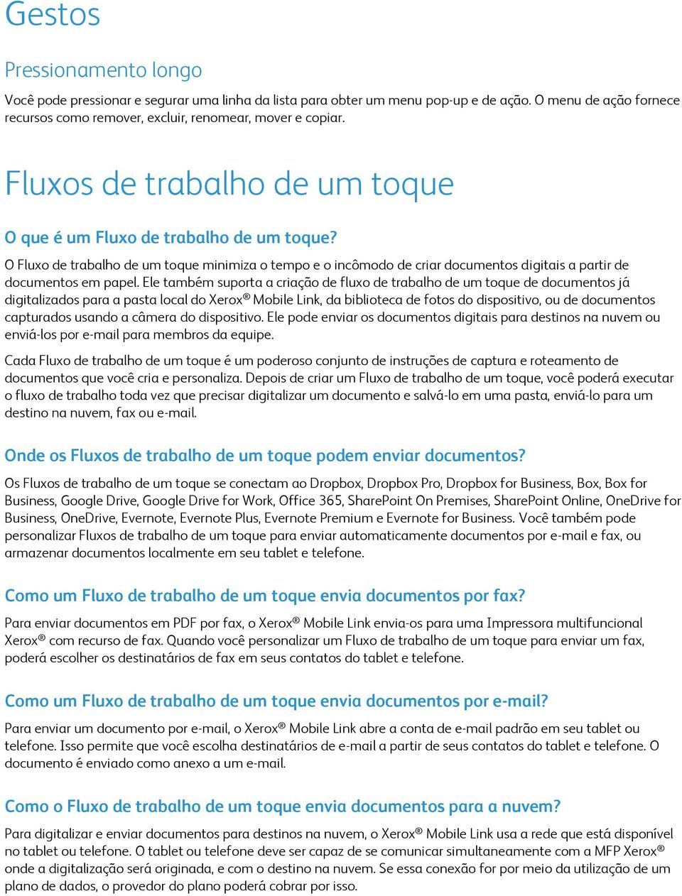 Ele também suporta a criação de fluxo de trabalho de um toque de documentos já digitalizados para a pasta local do Xerox Mobile Link, da biblioteca de fotos do dispositivo, ou de documentos