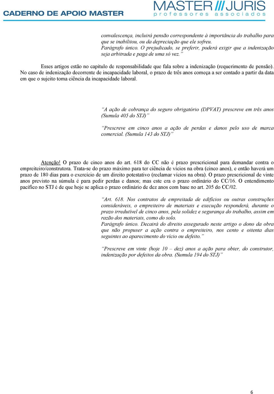 Esses artigos estão no capítulo de responsabilidade que fala sobre a indenização (requerimento de pensão).