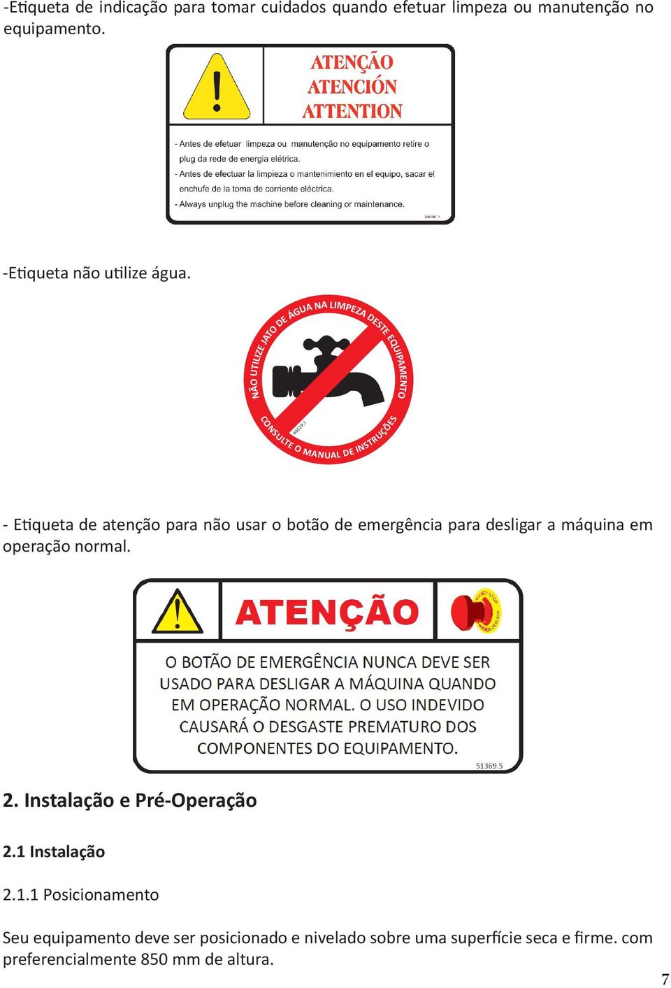 1 - Etiqueta de atenção para não usar o botão de emergência para desligar a máquina em operação normal. 2.