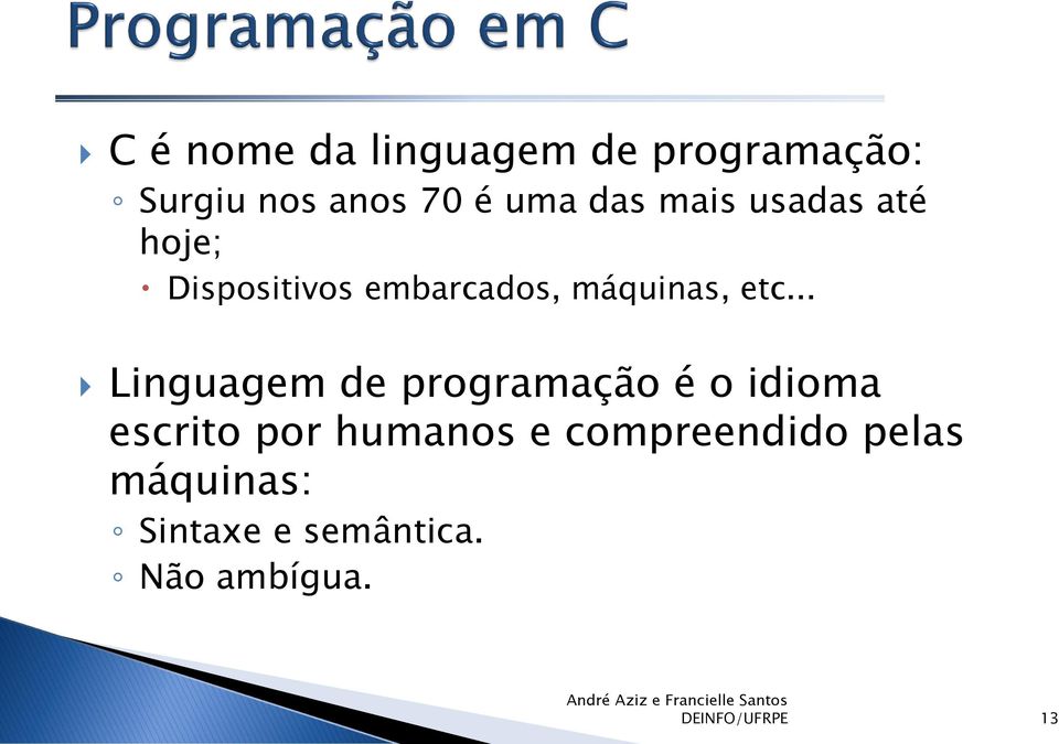 .. Linguagem de programação é o idioma escrito por humanos e