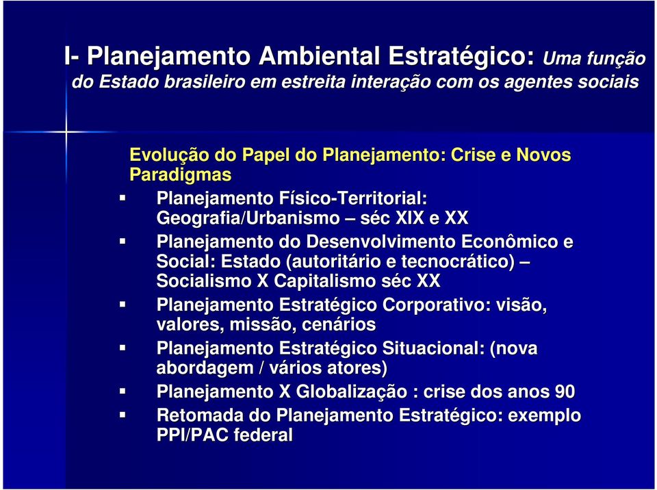 (autoritário rio e tecnocrático) tico) Socialismo X Capitalismo séc s c XX Planejamento Estratégico Corporativo: visão, valores, missão, cenários Planejamento