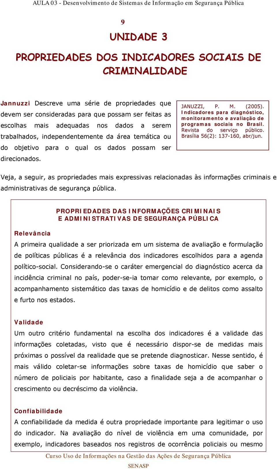 Indicadores para diagnóstico, monitoramento e avaliação de programas sociais no Brasil. Revista do serviço público. Brasília 56(2): 137-160, abr/jun.