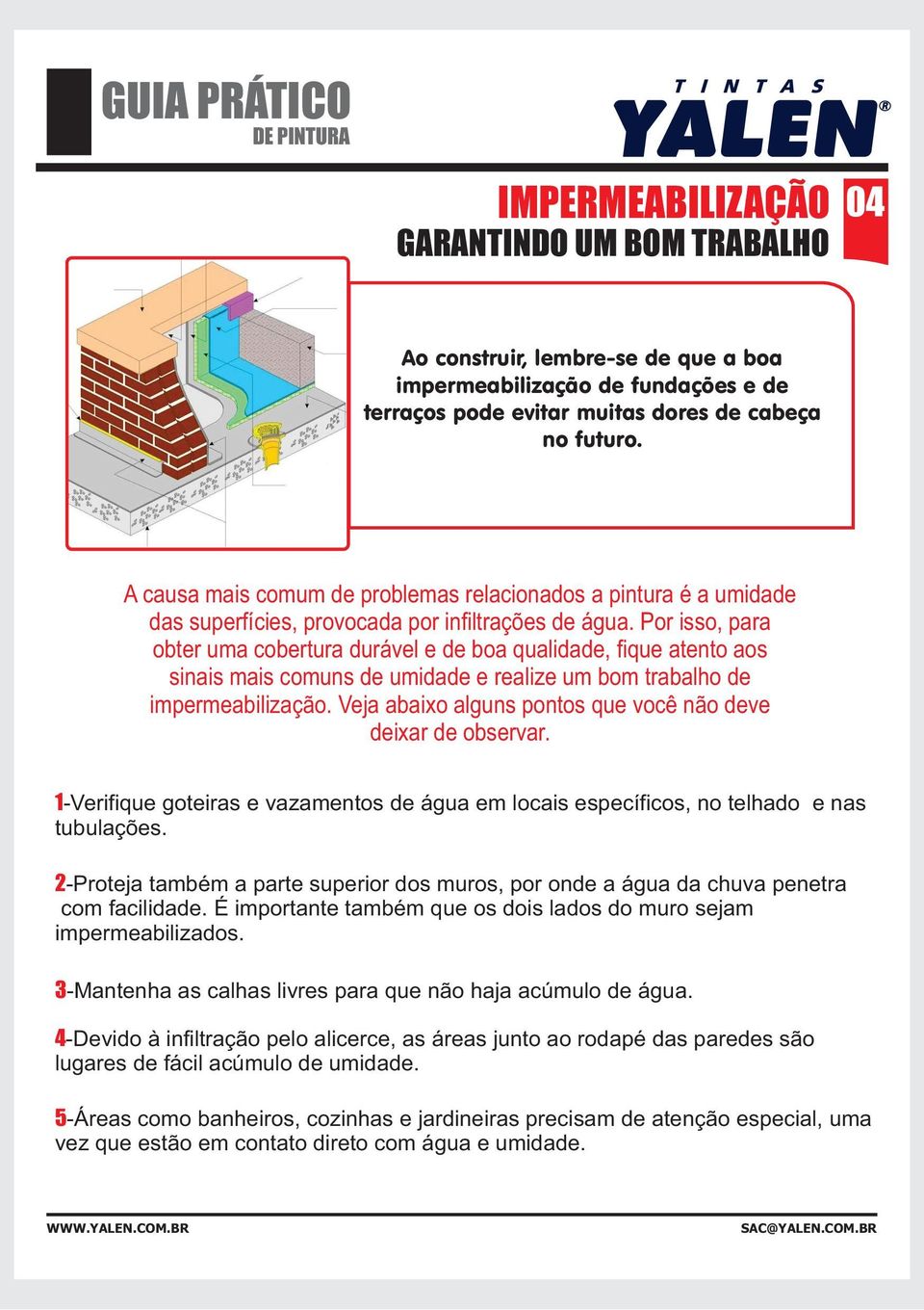 Por isso, para obter uma cobertura durável e de boa qualidade, fique atento aos sinais mais comuns de umidade e realize um bom trabalho de impermeabilização.