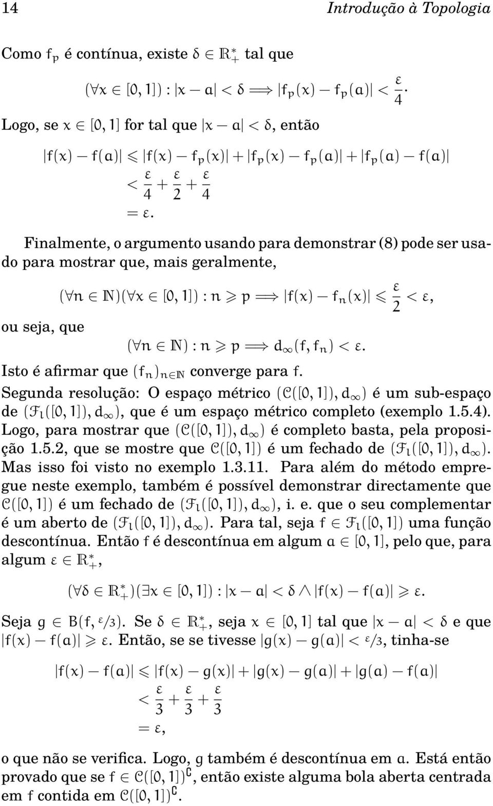 Finalmente, o argumento usando para demonstrar (8) pode ser usado para mostrar que, mais geralmente, ou seja, que ( n N)( x [, 1]) : n p = f(x) f n (x) ε 2 < ε, ( n N) : n p = d (f, f n ) < ε.