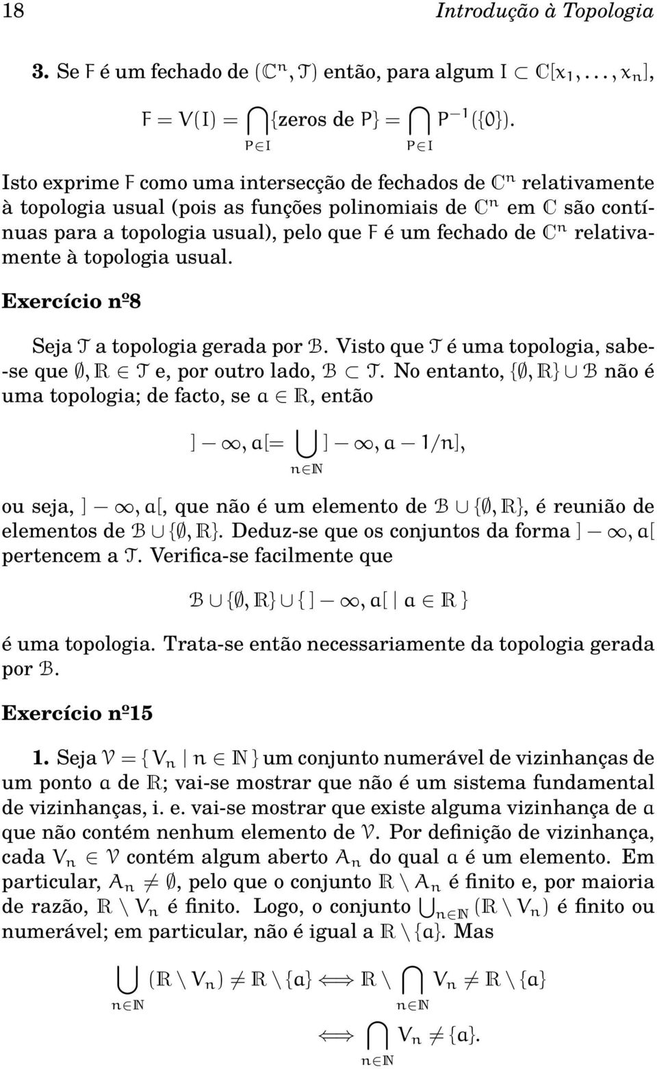 relativamente à topologia usual. Exercício nº8 Seja T a topologia gerada por B. Visto que T é uma topologia, sabe- -se que, R T e, por outro lado, B T.