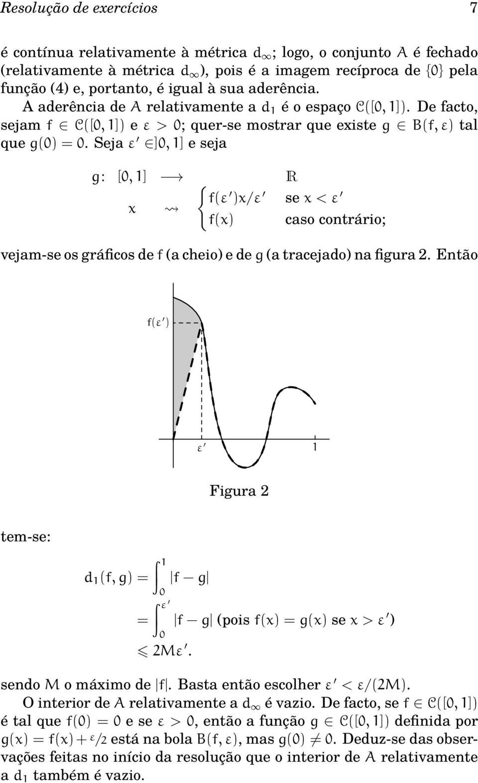 Seja ε ], 1] e seja g: [, 1] { R x f(ε )x/ε se x < ε f(x) caso contrário; vejam-se os gráficos de f (a cheio) e de g (a tracejado) na figura 2.