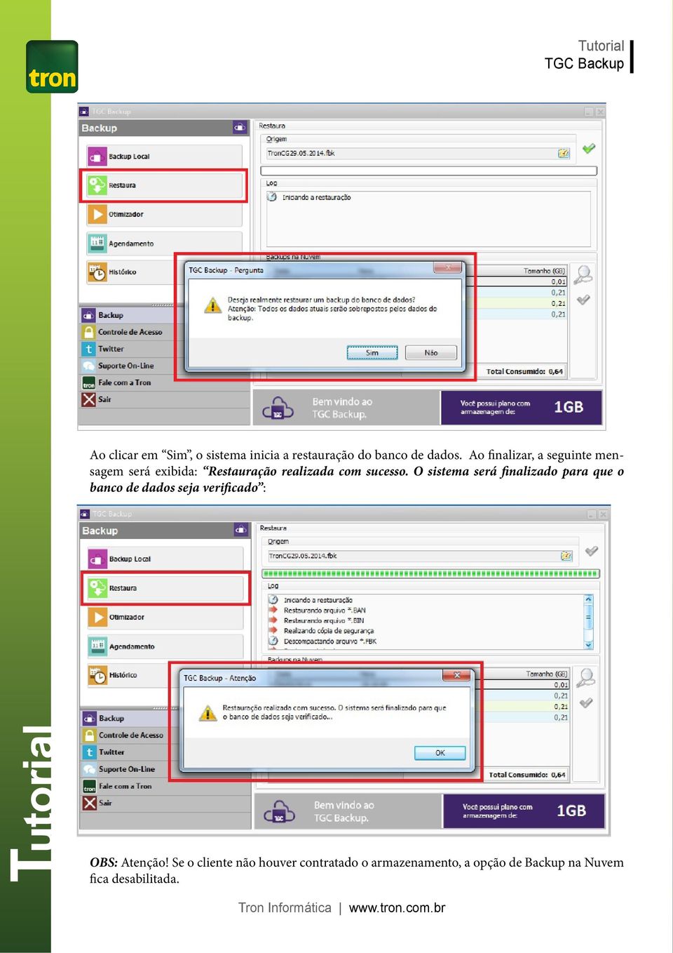 O sistema será finalizado para que o banco de dados seja verificado : OBS: Atenção!