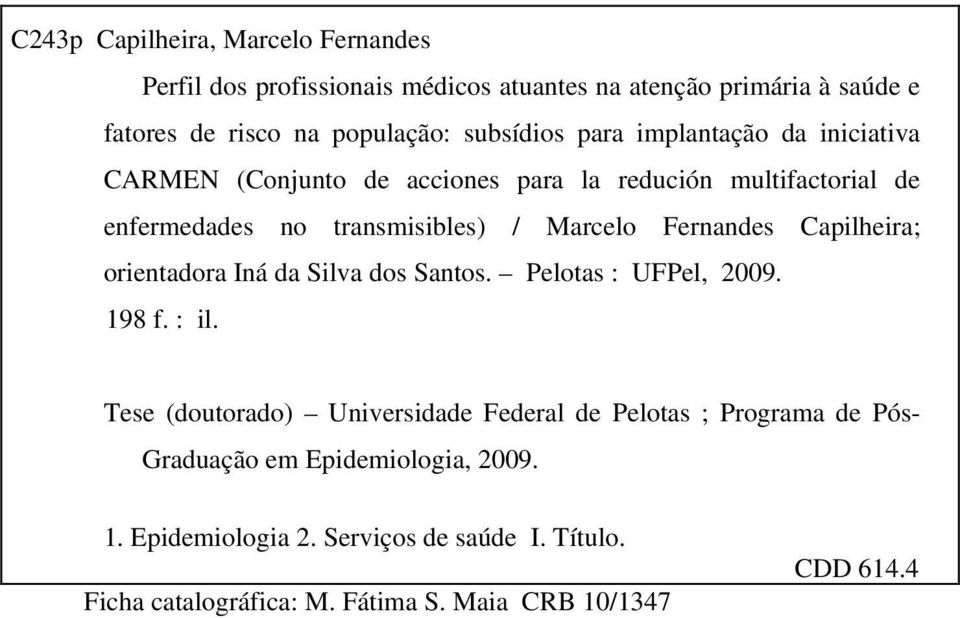 Fernandes Capilheira; orientadora Iná da Silva dos Santos. Pelotas : UFPel, 2009. 198 f. : il.