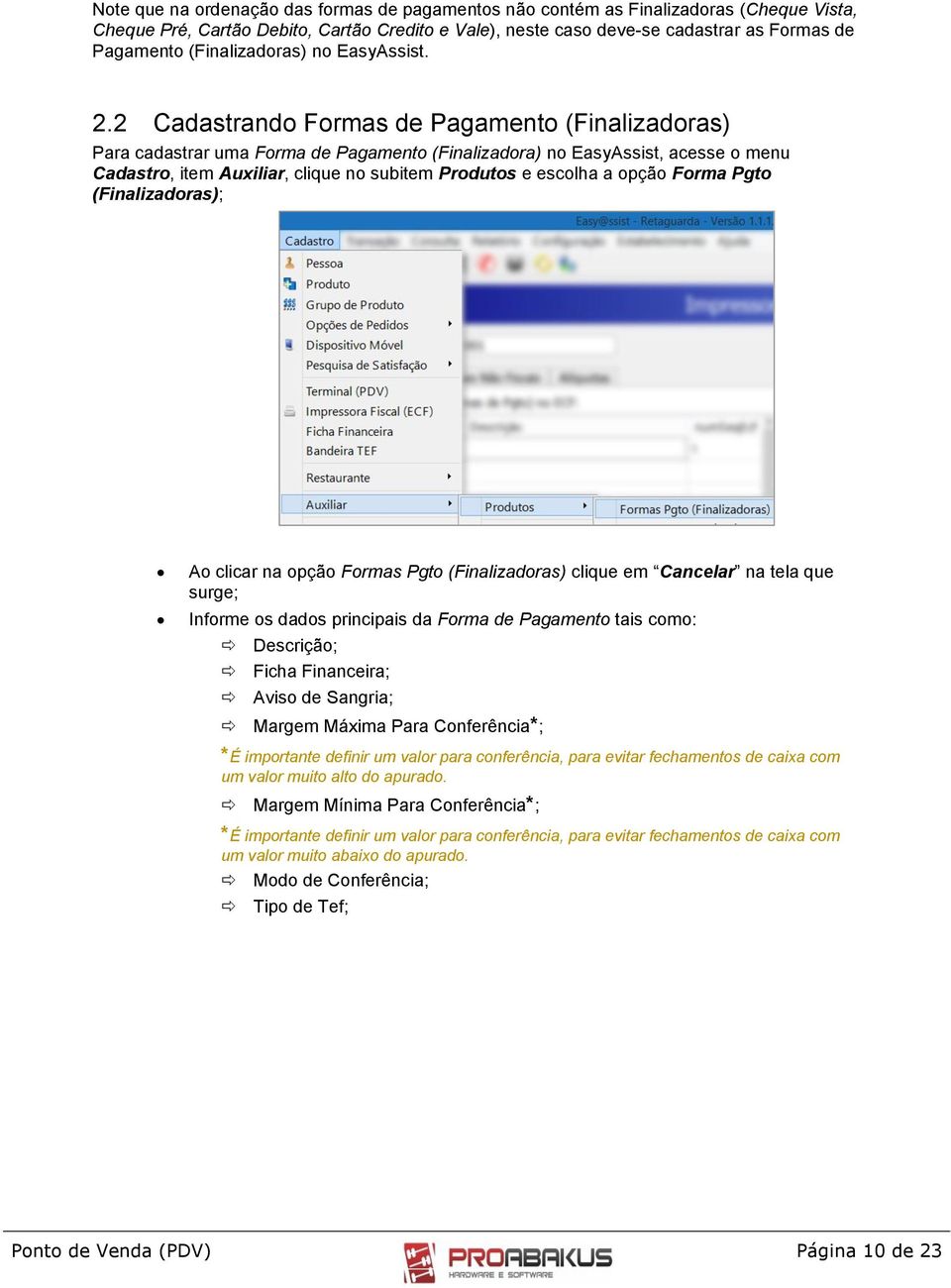 2 Cadastrand Frmas de Pagament (Finalizadras) Para cadastrar uma Frma de Pagament (Finalizadra) n EasyAssist, acesse menu Cadastr, item Auxiliar, clique n subitem Prduts e esclha a pçã Frma Pgt