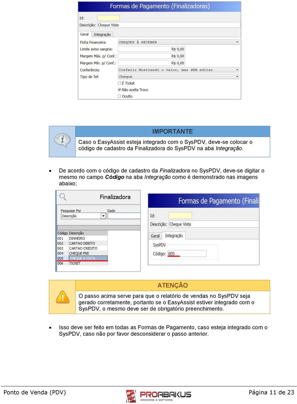 pass acima serve para que relatóri de vendas n SysPDV seja gerad crretamente, prtant se EasyAssist estiver integrad cm SysPDV, mesm deve ser de