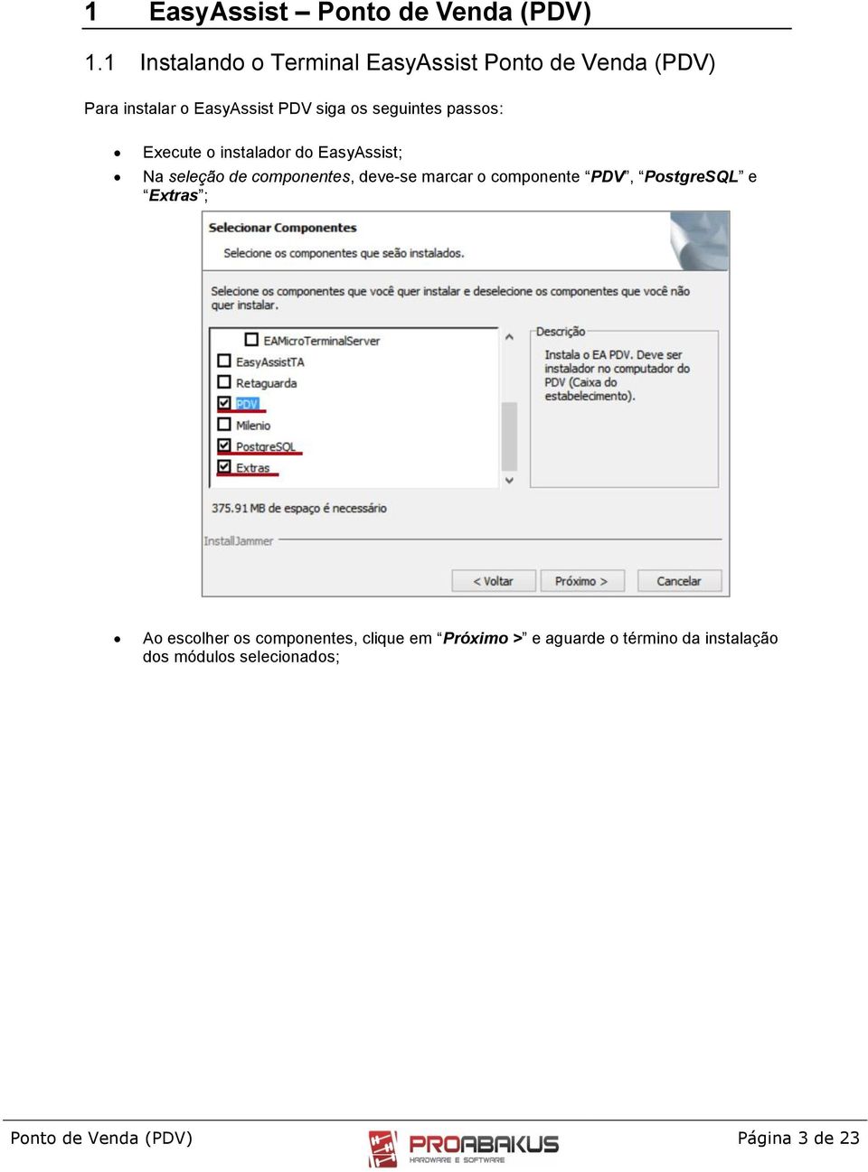 seguintes passs: Execute instaladr d EasyAssist; Na seleçã de cmpnentes, deve-se marcar