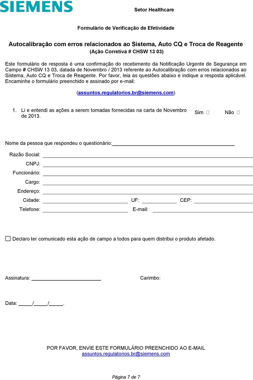 Pr favr, leia as questões abaix e indique a respsta aplicável. Encaminhe frmulári preenchid e assinad pr e-mail: (assunts.regulatris.br@siemens.cm) 1.