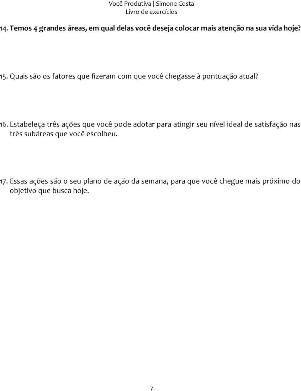 Estabeleça três ações que você pode adotar para atingir seu nível ideal de satisfação nas três