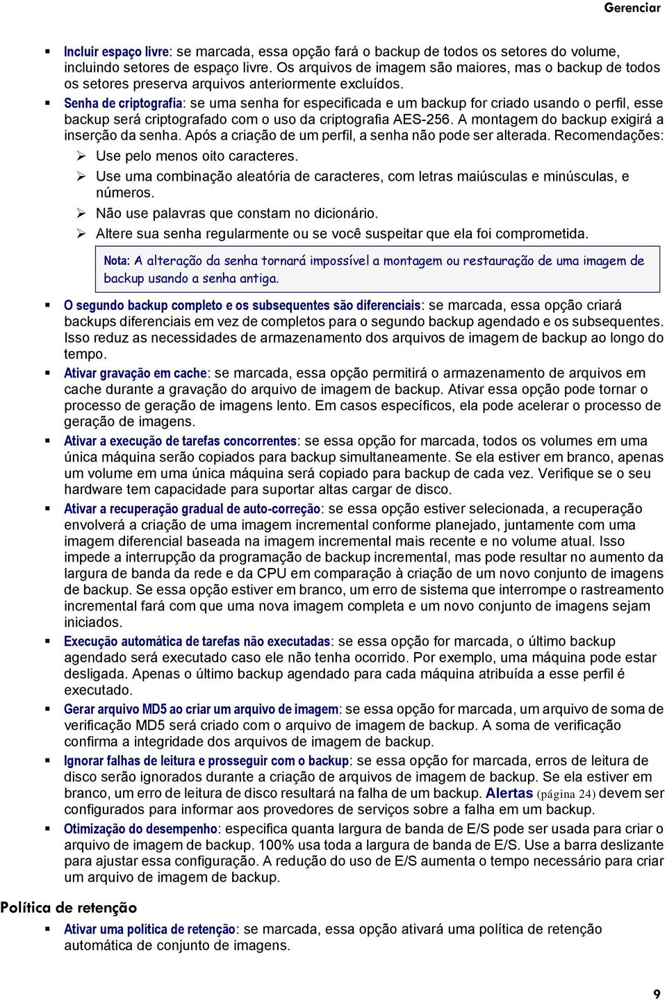 Senha de criptografia: se uma senha for especificada e um backup for criado usando o perfil, esse backup será criptografado com o uso da criptografia AES-256.