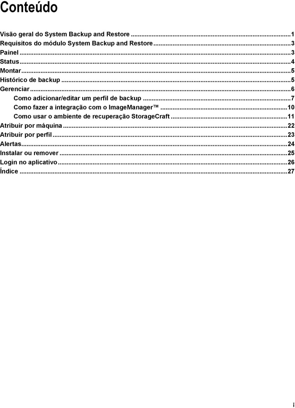 .. 7 Como fazer a integração com o ImageManager... 10 Como usar o ambiente de recuperação StorageCraft.