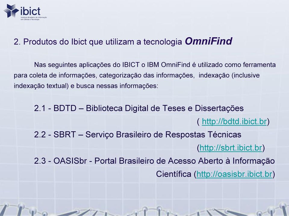 informações: 2.1 - BDTD Biblioteca Digital de Teses e Dissertações ( http://bdtd.ibict.br) 2.