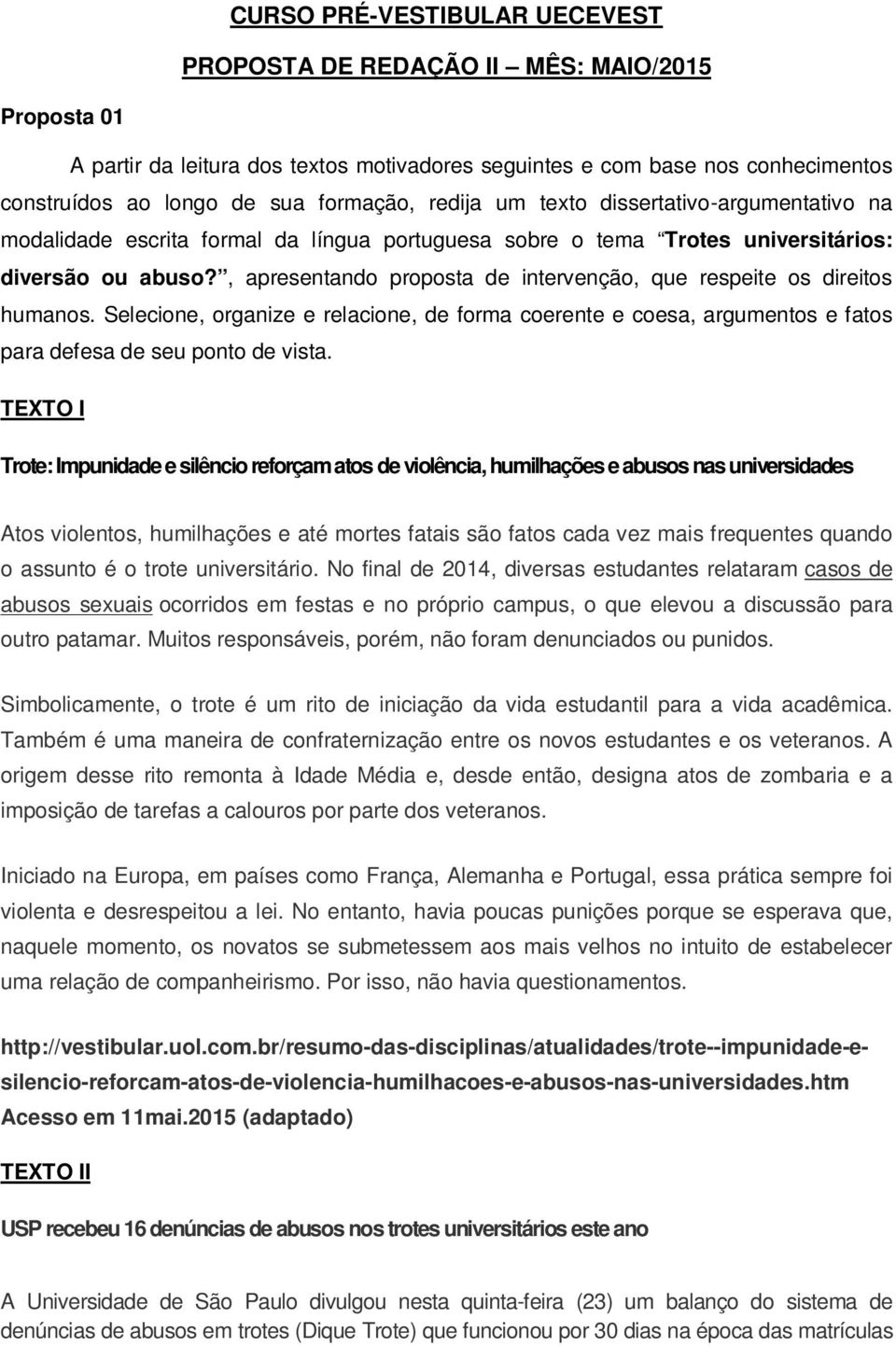 , apresentando proposta de intervenção, que respeite os direitos humanos. Selecione, organize e relacione, de forma coerente e coesa, argumentos e fatos para defesa de seu ponto de vista.