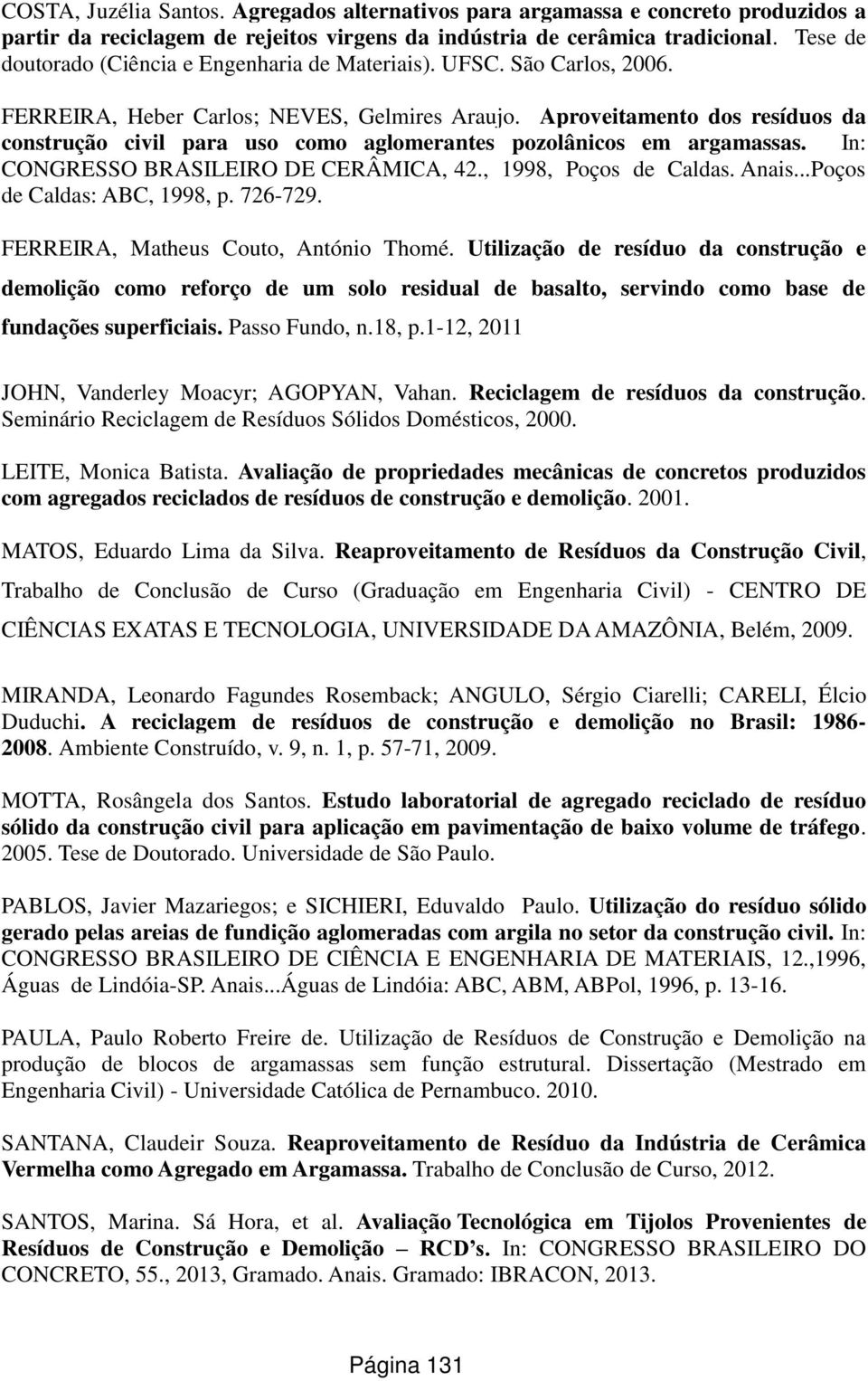 Aproveitamento dos resíduos da construção civil para uso como aglomerantes pozolânicos em argamassas. In: CONGRESSO BRASILEIRO DE CERÂMICA, 42., 1998, Poços de Caldas. Anais.