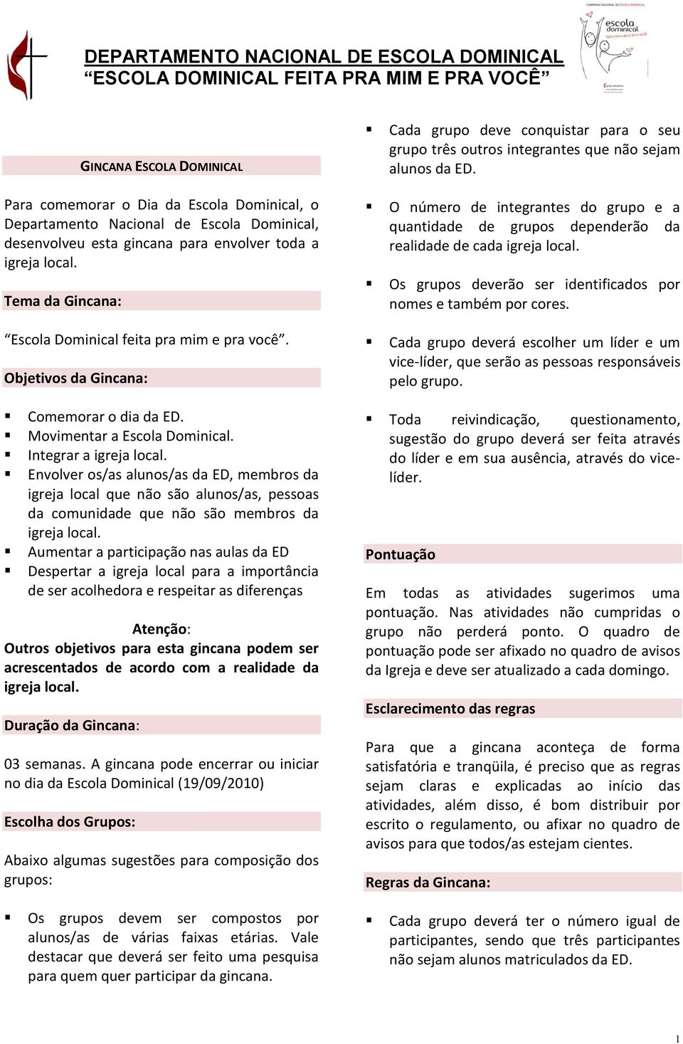 Envolver os/as alunos/as da ED, membros da igreja local que não são alunos/as, pessoas da comunidade que não são membros da igreja local.