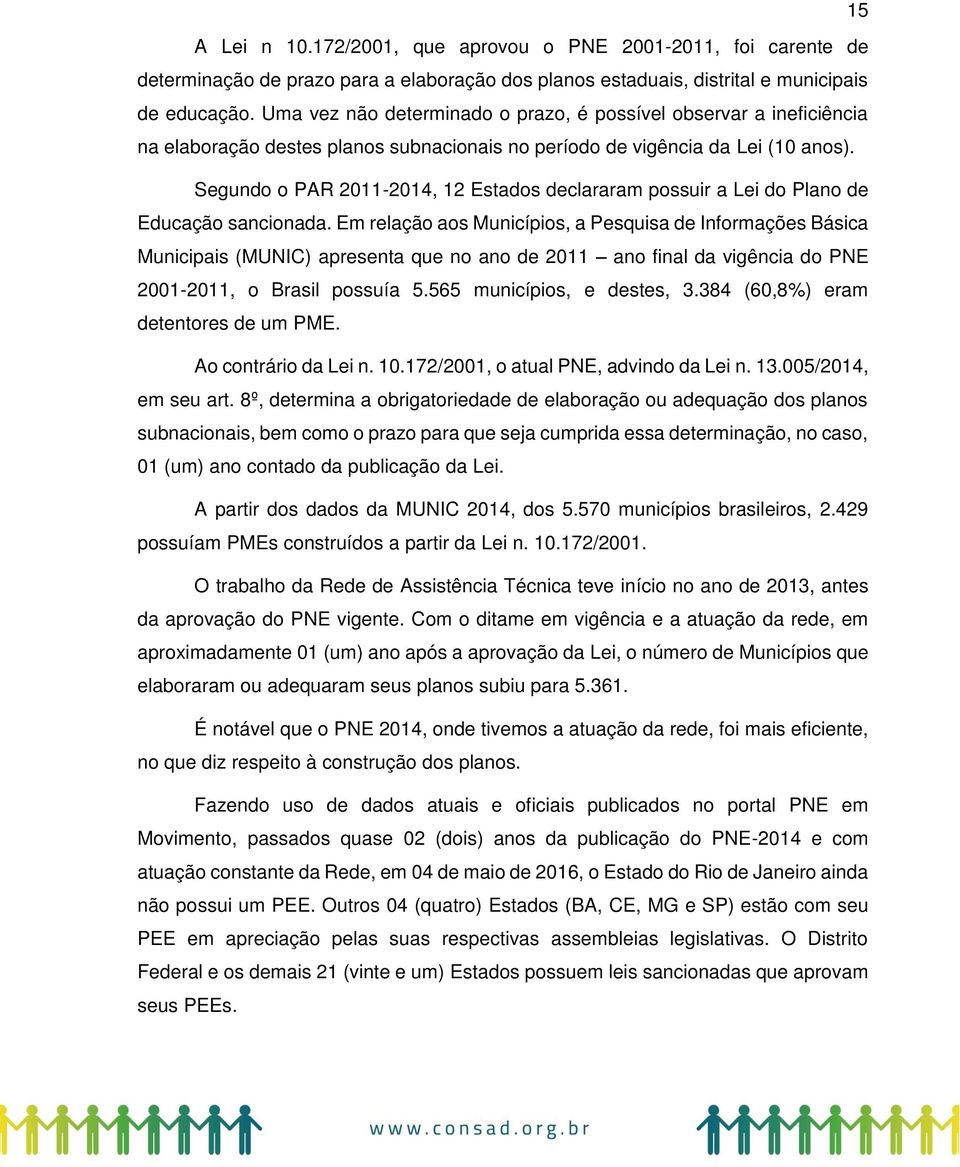 Segundo o PAR 2011-2014, 12 Estados declararam possuir a Lei do Plano de Educação sancionada.