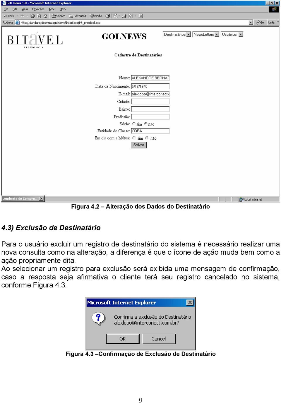 consulta como na alteração, a diferença é que o ícone de ação muda bem como a ação propriamente dita.