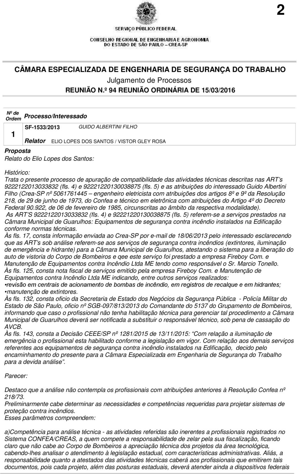 5) e as atribuições do interessado Guido Albertini Filho (Crea-SP nº 5061761445 engenheiro eletricista com atribuições dos artigos 8º e 9º da Resolução 218, de 29 de junho de 1973, do Confea e