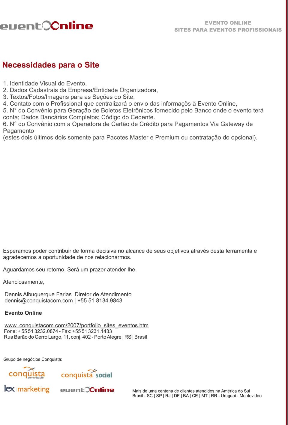 N do Convênio para Geração de Boletos Eletrônicos fornecido pelo Banco onde o evento terá conta; Dados Bancários Completos; Código do Cedente. 6.