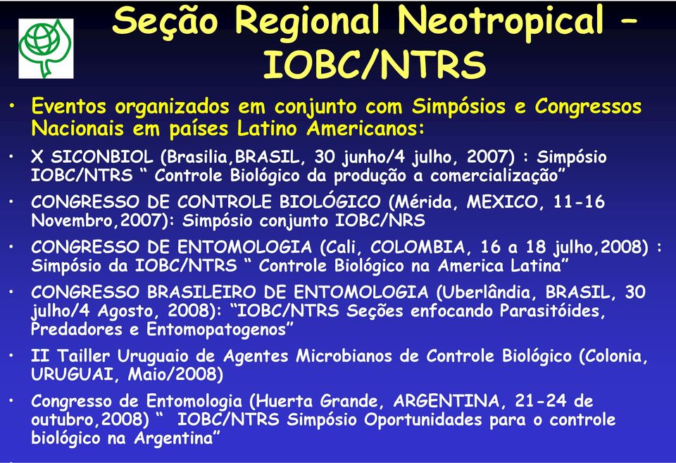 16 a 18 julho,2008) : Simpósio da IOBC/NTRS Controle Biológico na America Latina CONGRESSO BRASILEIRO DE ENTOMOLOGIA (Uberlândia, BRASIL, 30 julho/4 Agosto, 2008): IOBC/NTRS Seções enfocando