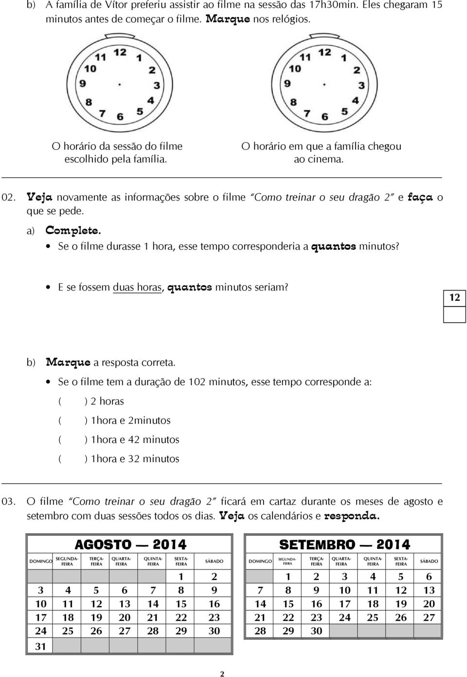 Se o filme durasse 1 hora, esse tempo corresponderia a quantos minutos? E se fossem duas horas, quantos minutos seriam? b) Marque a resposta correta.