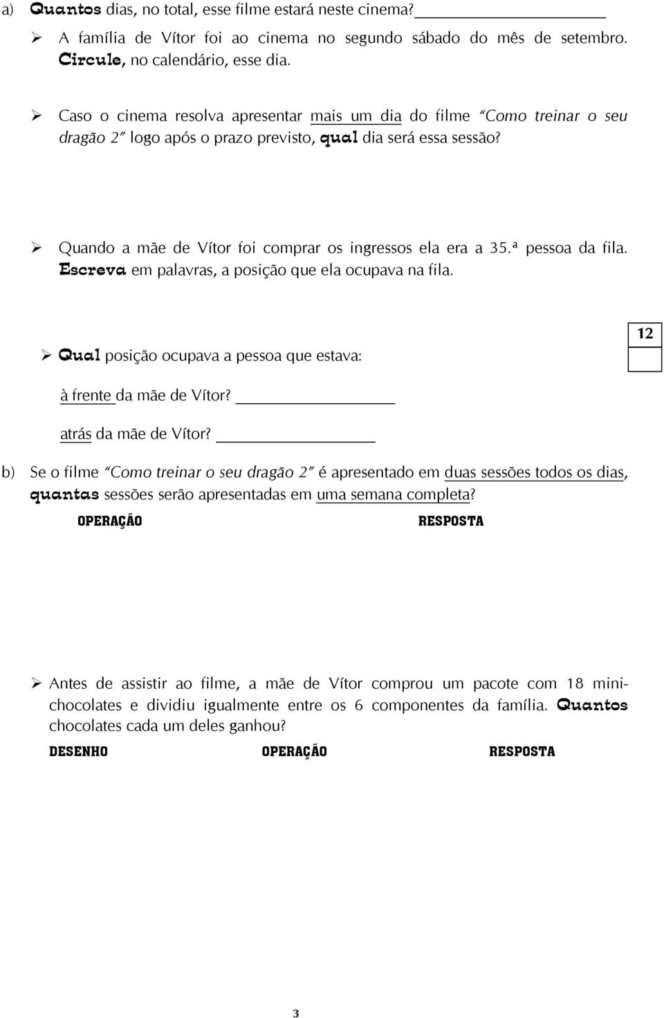 ª pessoa da fila. Escreva em palavras, a posição que ela ocupava na fila. Qual posição ocupava a pessoa que estava: à frente da mãe de Vítor? atrás da mãe de Vítor?