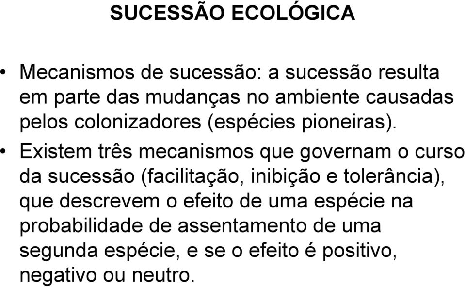 Existem três mecanismos que governam o curso da sucessão (facilitação, inibição e