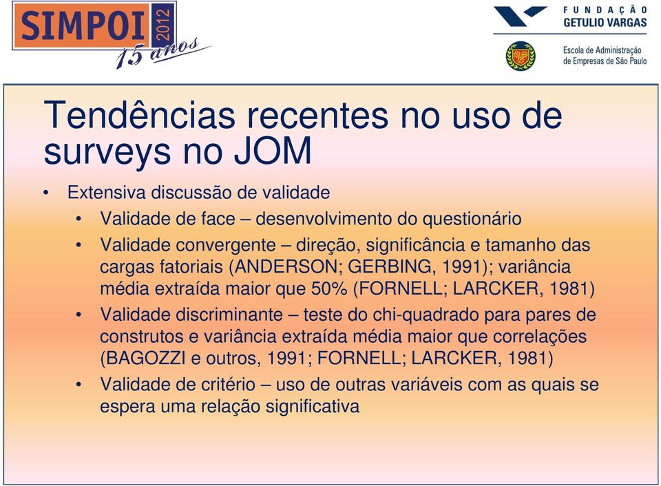 (FORNELL; LARCKER, 1981) Validade discriminante teste do chi-quadrado para pares de construtos e variância extraída média maior que